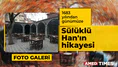 1683 yılından günümüze: Sülüklü Han'ın hikayesi