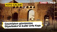 Geçmişten günümüze Diyarbakır'ın kalbi: Urfa Kapı