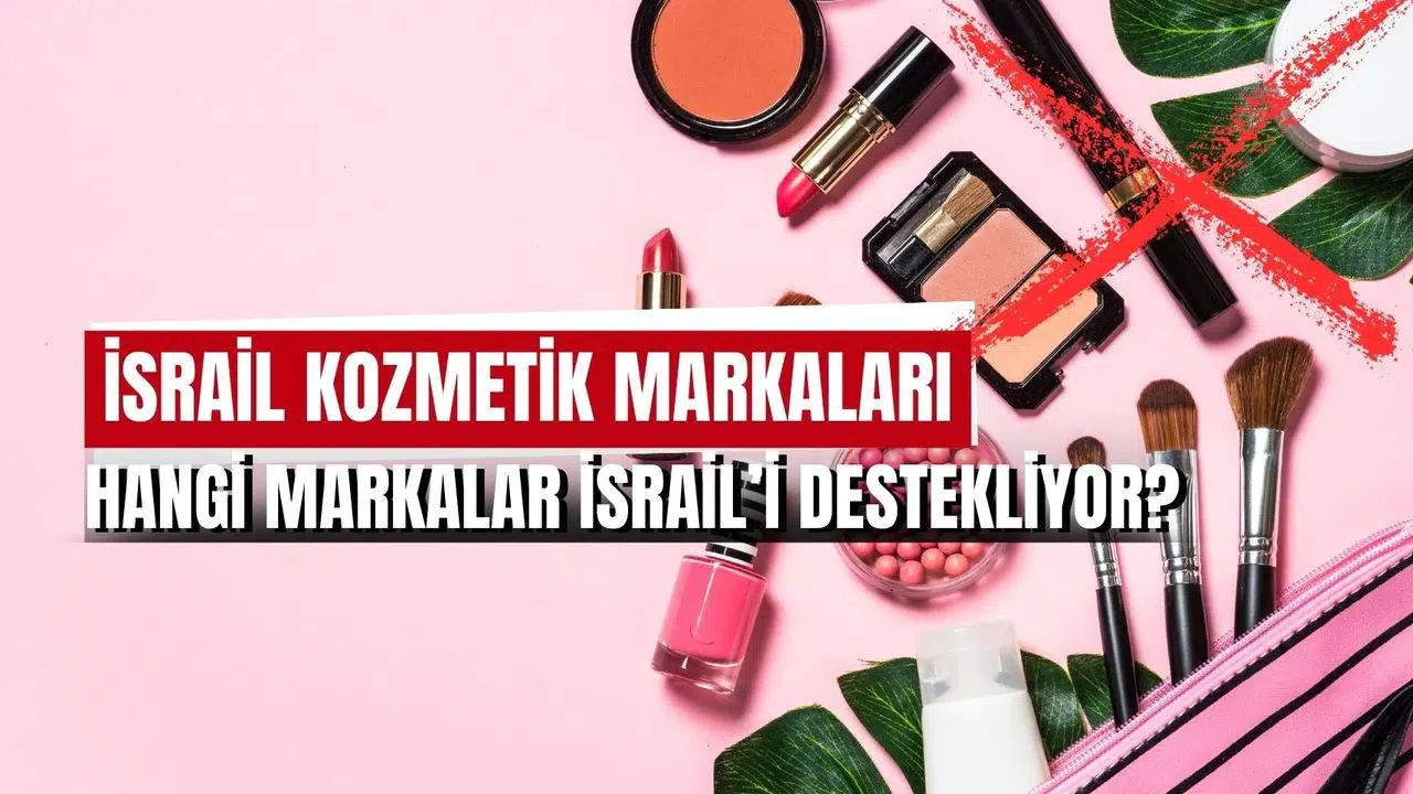İsrail kozmetik markaları listesi: Boykot ürünleri tam liste!