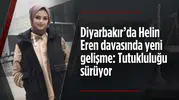 Diyarbakır’da Helin Eren davasında yeni gelişme: Tutukluluğu sürüyor