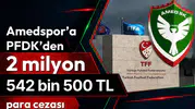 Amedspor’a PFDK’den 2 milyon 542 bin 500 TL para cezası