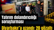 Yatırım dolandırıcılığı soruşturması Diyarbakır’a uzandı: 20 gözaltı