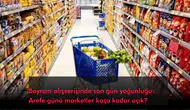 Bayram alışverişinde son gün yoğunluğu: Arefe günü marketler kaça kadar açık?