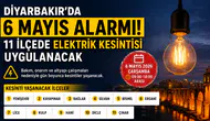 Diyarbakır’da 6 Mayıs elektrik kesintisi: 11 ilçede saatler sürecek kesinti