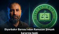 Diyarbakır Barosu'ndan Ramazan Şimşek kararına tepki