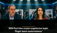 DEM Parti'den erişim engellerine tepki: "Özgür basın susturulamaz"