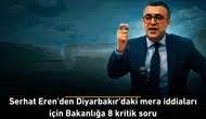 Serhat Eren'den Diyarbakır'daki mera iddiaları için Bakanlığa 8 kritik soru