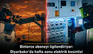 Binlerce aboneyi ilgilendiriyor: Diyarbakır'da Hafta sonu elektrik kesintisi