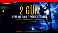 Diyarbakır’da iki gün sürecek elektrik kesintisi