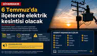 Diyarbakır'da 6 Temmuz elektrik kesintisi: İlçe ilçe liste belli oldu
