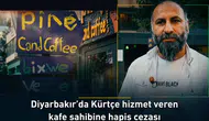 Diyarbakır'da Kürtçe hizmet veren kafe sahibine hapis cezası