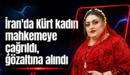 İran’da Kürt kadın mahkemeye çağrıldı, gözaltına alındı
