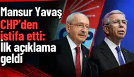 Mansur Yavaş CHP’den istifa etti: İlk açıklama geldi