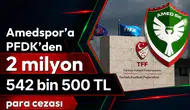 Amedspor’a PFDK’den 2 milyon 542 bin 500 TL para cezası