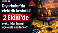 Diyarbakır’da elektrik kesintisi! 2 Ekim’de elektrikler hangi ilçelerde kesilecek?