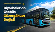 Diyarbakır'da ulaşımda yeni dönem: Otobüslerin güzergahları değiştirildi