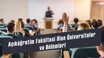 Açıköğretim Fakültesi olan üniversiteler ve bölümleri 2025: Önlisans ve lisans