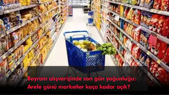 Bayram alışverişinde son gün yoğunluğu: Arefe günü marketler kaça kadar açık?