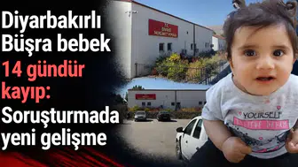 Diyarbakırlı Büşra bebek 14 gündür kayıp: Soruşturmada yeni gelişme