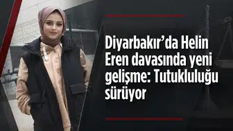 Diyarbakır’da Helin Eren davasında yeni gelişme: Tutukluluğu sürüyor