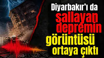 Diyarbakır’ı da sallayan depremin görüntüsü ortaya çıktı