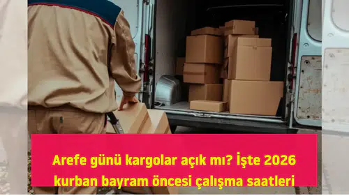 Arefe günü kargolar açık mı? İşte 2026 kurban bayram öncesi çalışma saatleri