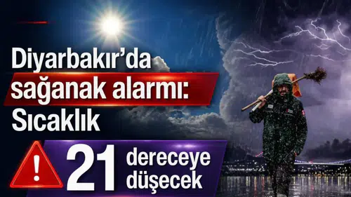 Diyarbakır’da sağanak alarmı: Sıcaklık 21 dereceye düşecek