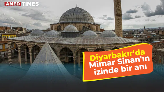 Diyarbakır’da Mimar Sinan'ın izinde bir anı