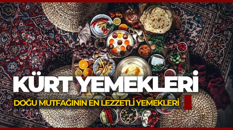 Kürt Yemekleri: En Meşhur ve Lezzetli Doğu Anadolu Yemekleri