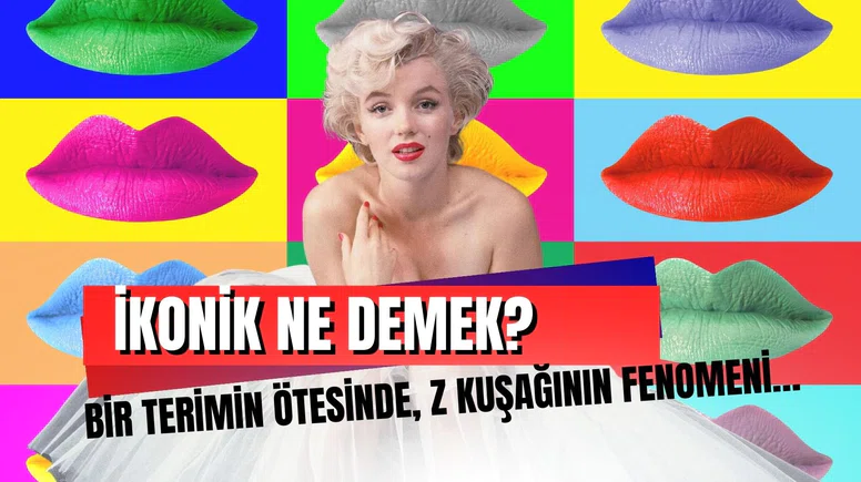 İkonik Ne Demek? Bir Terimin Ötesinde, Z Kuşağının Fenomeni…