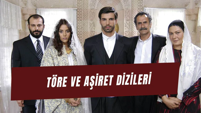 Dünden Bugüne Töre ve Aşiret Dizileri: Hangileri Zirveye Oturdu?