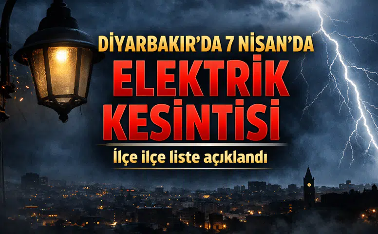 Diyarbakır’da 7 Nisan’da elektrik kesintisi: İlçe ilçe liste açıklandı