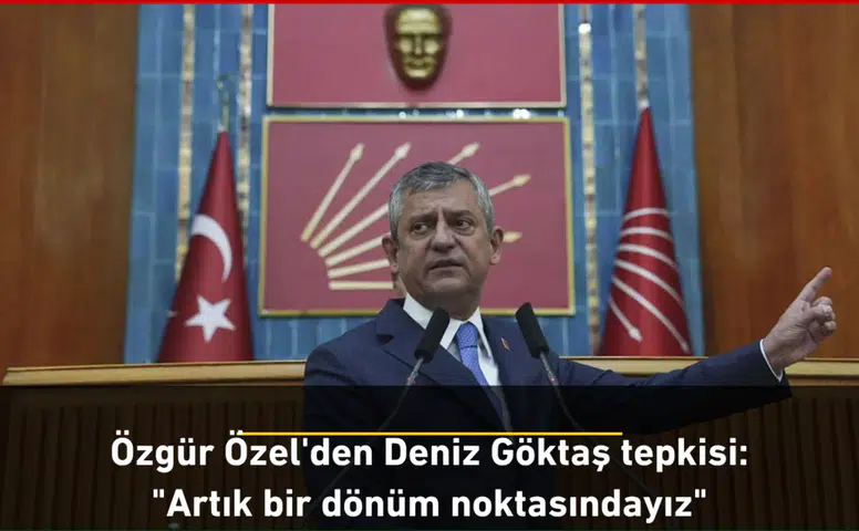 Özgür Özel'den Deniz Göktaş tepkisi: "Artık bir dönüm noktasındayız"
