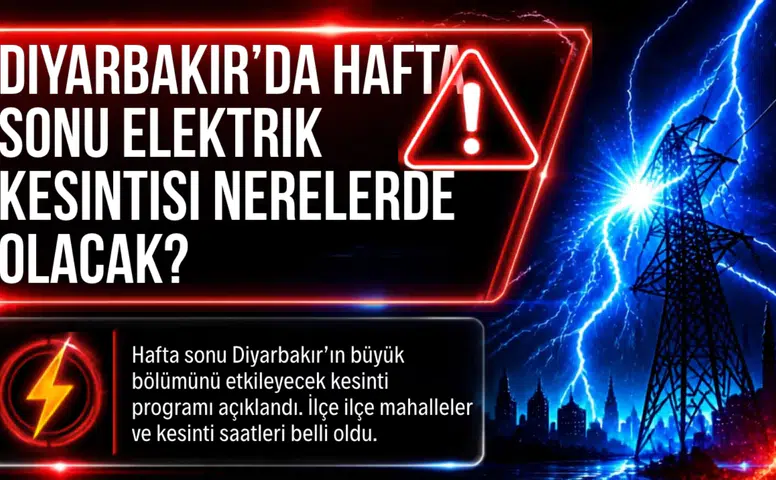 Diyarbakır’da hafta sonu elektrik kesintisi nerelerde olacak?