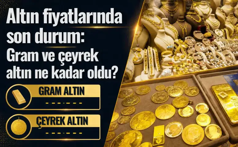 Altın fiyatlarında son durum: Gram ve çeyrek altın ne kadar oldu?